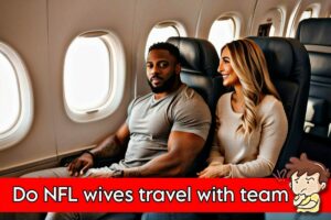 Do NFL Wives Travel With The Team