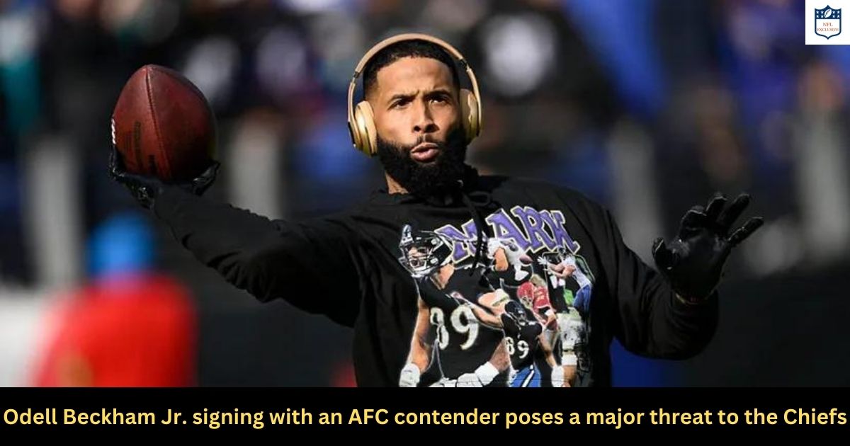 Odell Beckham Jr. signing with an AFC contender poses a major threat to the Chiefs